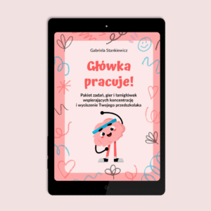 Główka pracuje! Pakiet zadań, gier i łamigłówek wspierających koncentrację i wyciszenie Twojego przedszkolaka